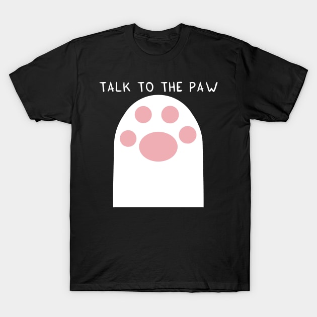 Talk to the PAW T-Shirt by adrianserghie